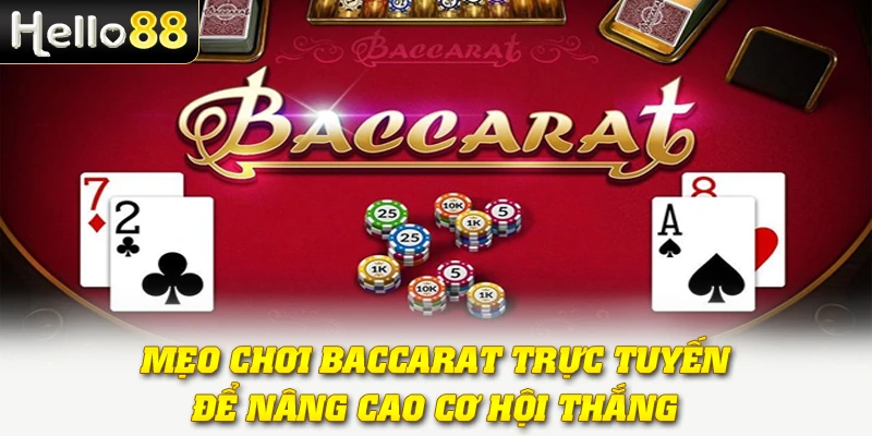 Baccarat Online Tại Hello88 - Chinh Phục Bàn Chơi Đỉnh Cao 4 Mẹo chơi Baccarat trực tuyến để nâng cao cơ hội thắng